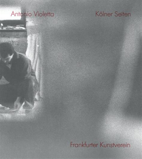 Antonio Violetta Kölner Seiten Frankfurter Kunstverein