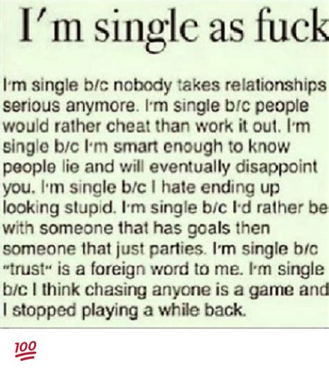 I M Single As Fuck I M Single Bc Nobody Takes Relationships Serious Anymore Im Single Brc People