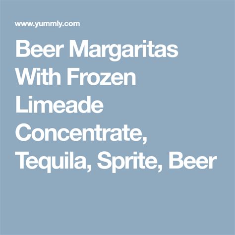 I'm sure you could use the limeade recipe minus all of the water instead. Beer Margaritas | Recipe | Beer margarita, Frozen limeade ...