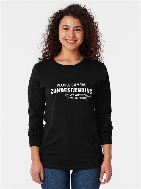 People Say Im Condescending T Shirt By Keepers Redbubble
