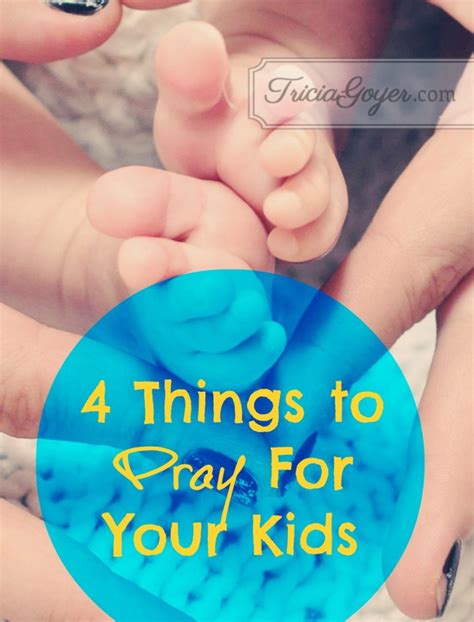Four Things To Pray For Your Kids Tricia Goyer