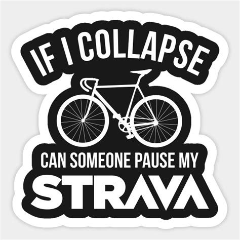 If I Collapse Can Someone Pause My Strava Cycling Funny Sticker