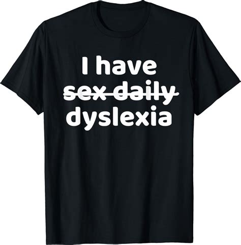 Funny Quote I Have Sex Daily Dyslexia T T Shirt Uk Clothing
