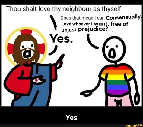 Thou Shalt Love Thy Neighbour As Thyself Does That Mean I Can Consensually Love Whoever Want