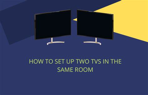 How To Set Up Two Tvs In The Same Room Blue Cine Tech