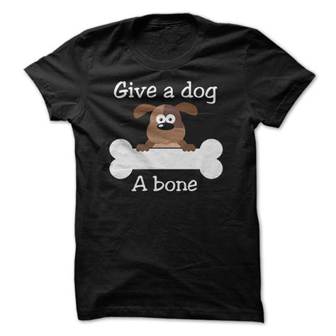 Give A Dog A Bone Funny Shirt Shirts Cool Hoodies Funny Shirts