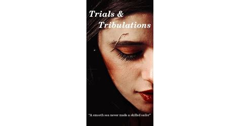 Trials And Tribulations By Myshipperheartt
