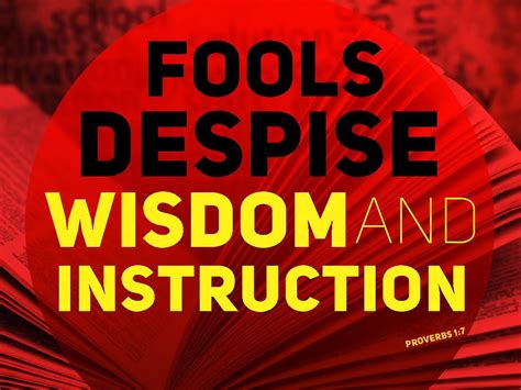 Fools Despise Wisdom And Instruction Speak Not In The Ears Of A Fool