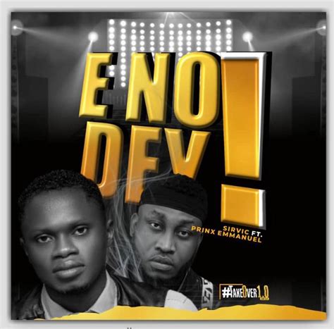 “e No Dey” By Sirvic Ft Prinx Emmanuel And “take Over” Ep