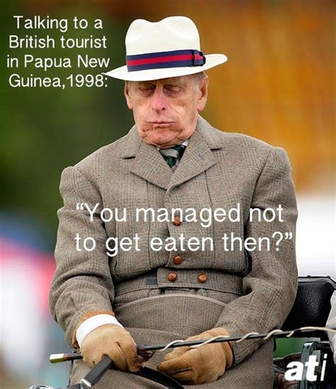 Originally posted by hrh prince philip. Prince Philip Racist Quotes. QuotesGram
