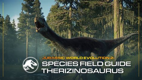Species Field Guide Therizinosaurus Jurassic World Evolution 2
