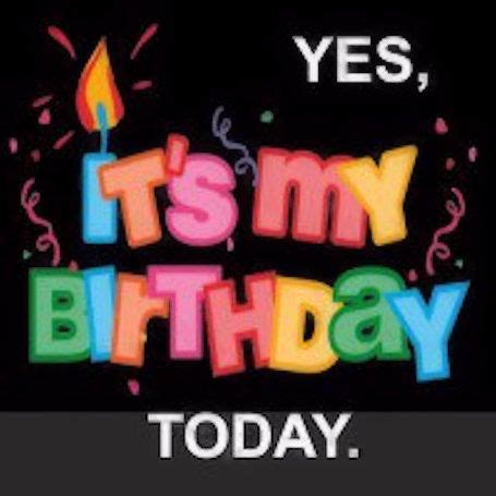 Yes Today Is My Birthday Pictures Photos And Images For Facebook