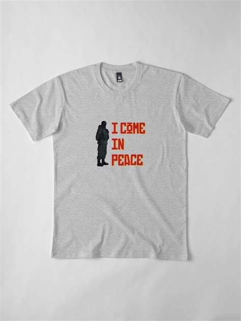I Come In Peace T Shirt By 81mikemike Redbubble