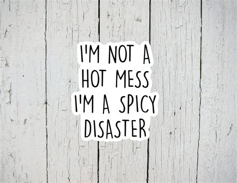 Im Not A Hot Mess Im A Spicy Disaster Sticker Funny Etsy