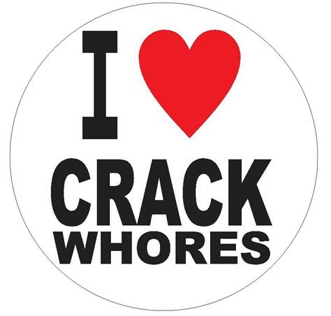 I Love Crack Whores Sticker Decal R4212 Funny Gag T Ebay