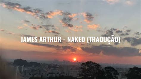 James Arthur Naked Tradu O Youtube