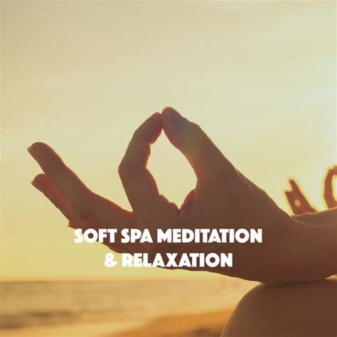 Soft Spa Meditation And Relaxation Compilation By Meditation Awareness Spotify
