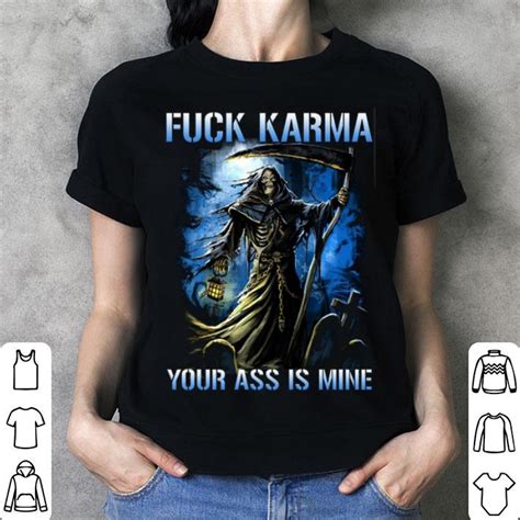 The Death Fuck Karma Your Ass Is Mine Shirt Hoodie Sweater Longsleeve T Shirt