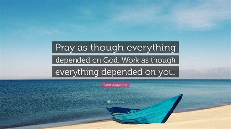 Saint Augustine Quote Pray As Though Everything Depended On God Work