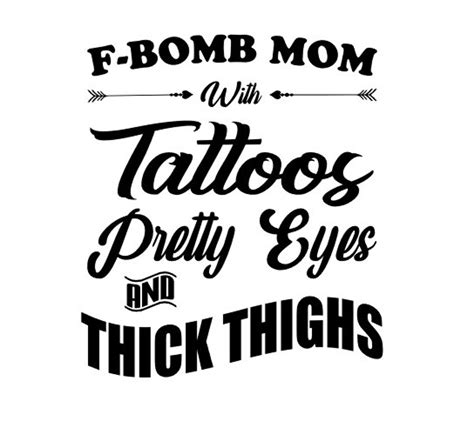 F Bomb Mom With Tattoos Pretty Eyes And Thick Thighs Svg Png Etsy