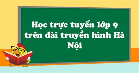 Truyền hình trực tuyến về các vấn đề sức khỏe, tư vấn giải đáp thông tin y tế trên nhiều lĩnh vực: Học trực tuyến lớp 9 trên đài truyền hình Hà Nội Ngày 06 ...