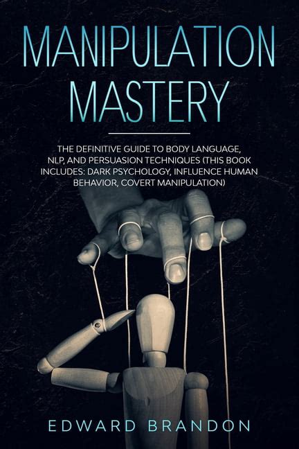 Manipulation Mastery The Definitive Guide To Body Language Nlp And Persuasion Techniques