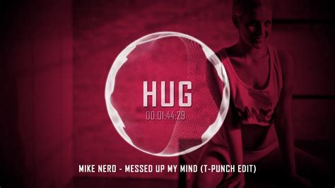 Mike Nero Messed Up My Mind T Punch Edit Youtube