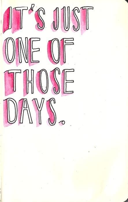 Maybe you would like to learn more about one of these? Just One Of Those Days Quotes. QuotesGram