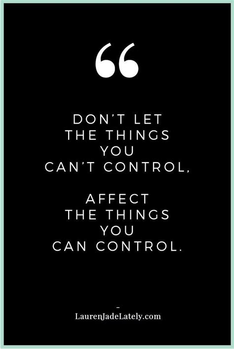 Things You Can T Control Quotes Shortquotescc