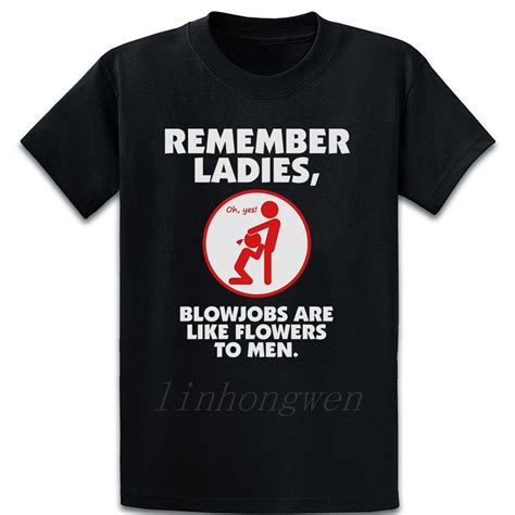 Blowjobs Are Like Flowers To Men T Shirt Crazy Printing Comfortable