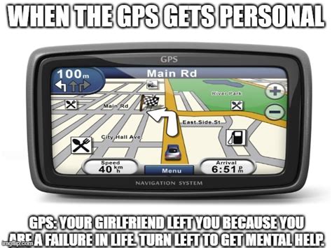 When The Gps Gets Personal Imgflip