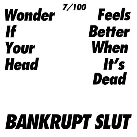 Wonder If Your Head Feels Better When Its Dead By Bankrupt Slut On Prime Music