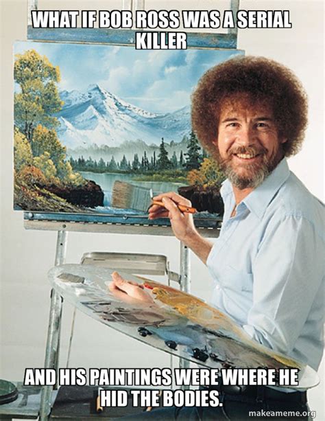 What If Bob Ross Was A Serial Killer And His Paintings Were Where He