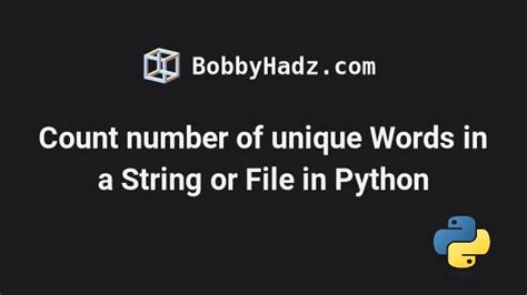Count Number Of Unique Words Characters In String In Python Bobbyhadz