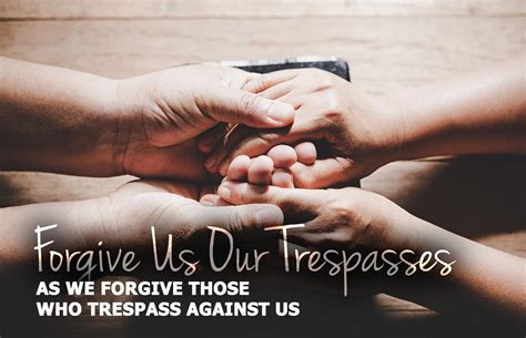 Forgive Us Our Trespasses As We Forgive Those Who Trespass Against Us