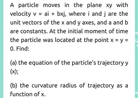 a particle moves in the plane xy with velocity v ai bxj where i and j ar