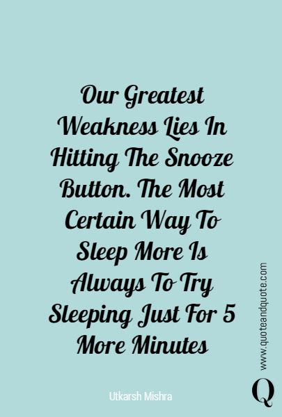 It's why we make a lot of poor choices. Our Greatest Weakness Lies In Hitting The Snooze Button. The Most Certain Way To... (With images ...