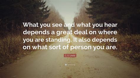 Maybe you would like to learn more about one of these? C. S. Lewis Quote: "What you see and what you hear depends ...