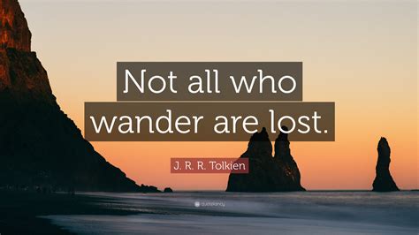 J R R Tolkien Quote Not All Who Wander Are Lost