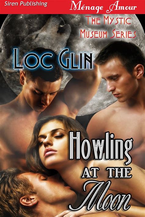 Howling At The Moon The Mystic Museum Siren Publishing Menage Amour Kindle Edition By Glin