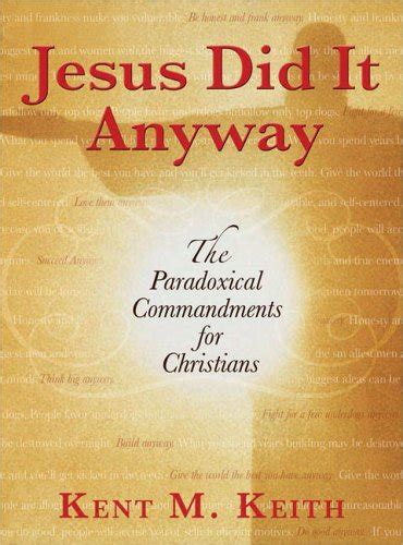 Jesus Did It Anyway The Paradoxical Commandments For Christians By