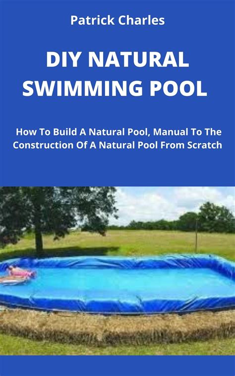 DIY Natural Swimming Pool How To Build A Natural Pool Manual To The Construction Of A Natural