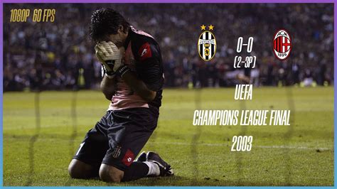Memorable match ucl final 2003 : Juventus vs AC Milan 0-0 (2-3P) UEFA Champions League Final 2003 1080 60fps Classic Matches #1 ...