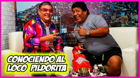 Conociendo Al CÓmico Loco Pildorita Youtube