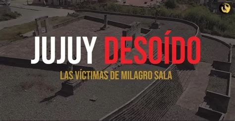 Jujuy Desoído El Documental Que Le Da Voz A Las Víctimas De Milagro