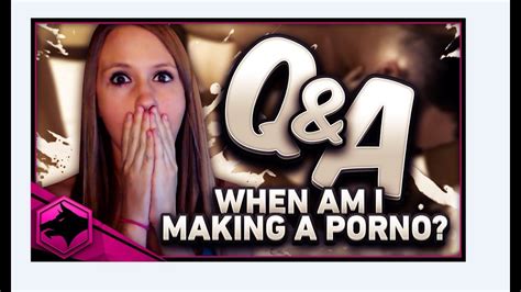 When Am I Making A Porno Qanda Youtube