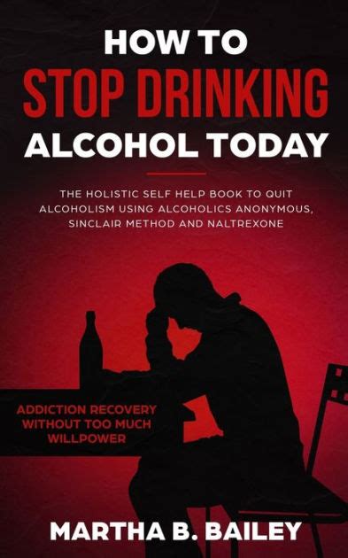 How To Stop Drinking Alcohol Today The Holistic Self Help Book To Quit Alcoholism Using