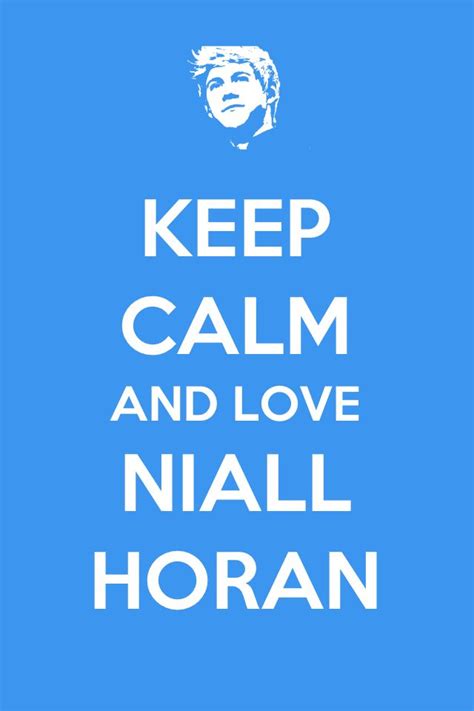 Keep Calm And Love Niall Horan I Can Try And Keep Calm Around My