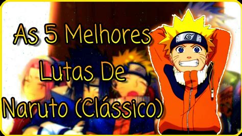 Top 5 Melhores Lutas De Naruto Naruto Clássico Youtube