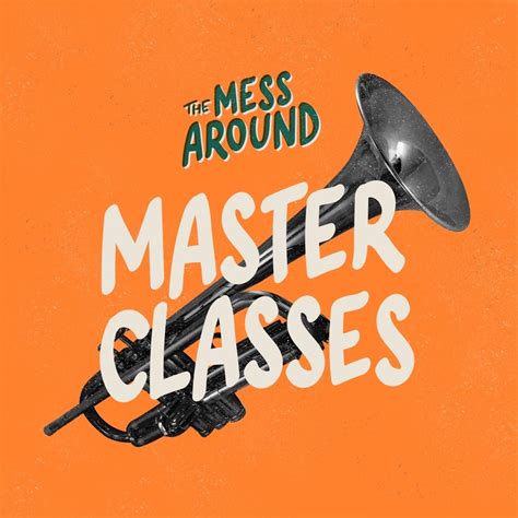 The Mess Around Master Classes